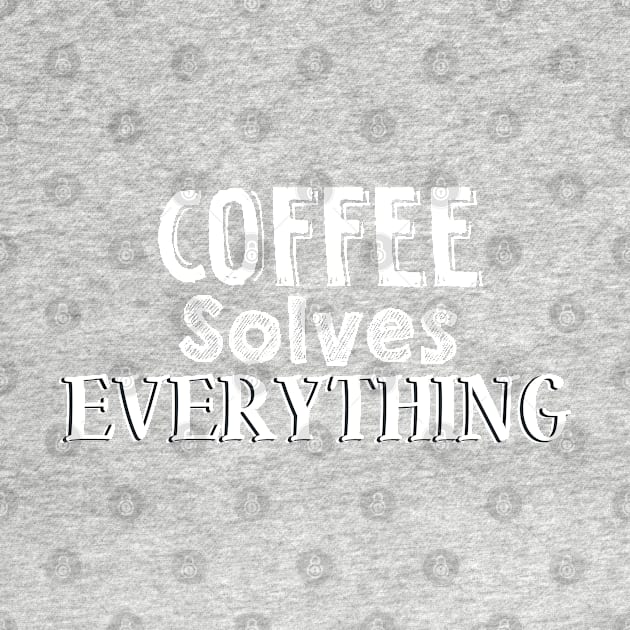 Coffee solves everything by SamridhiVerma18